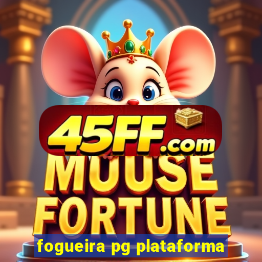 fogueira pg plataforma